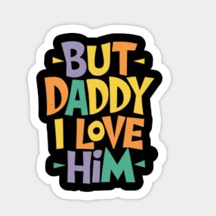 But Daddy I love Him Sticker